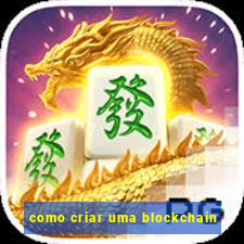 como criar uma blockchain